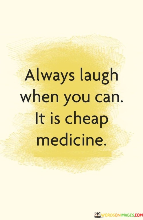 Always-Laugh-When-You-Can-It-Is-Cheap-Medicine-Quotes.jpeg