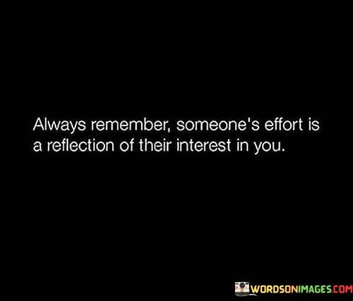 Always-Remember-Someones-Effort-Is-A-Reflection-Of-Their-Interest-Quotes.jpeg