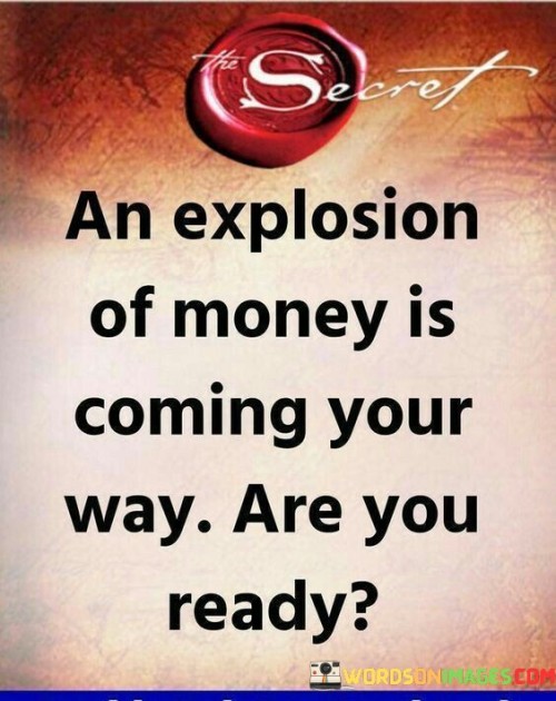 An Explosion Of Monwy Is Coming Your Way Quotes