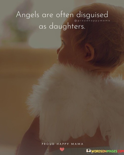 Angels Are Often Disguised As Daughters Quotes