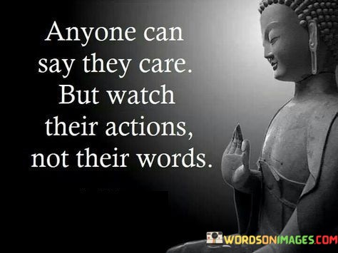 Anyone-Can-Say-They-Care-But-Watch-Their-Actions-Not-Their-Quotes.jpeg