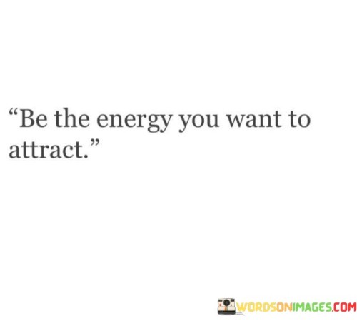 Be-The-Energy-You-Want-To-Attract-Quotes.jpeg
