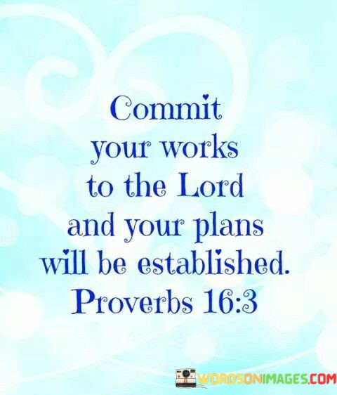 Commit-Your-Works-To-The-Lord-And-Your-Plans-Will-Quotes.jpeg