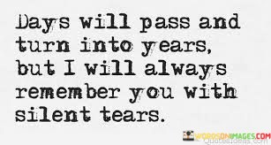 Days-Will-Pass-And-Turn-Into-Years-But-I-Will-Quotes.jpeg