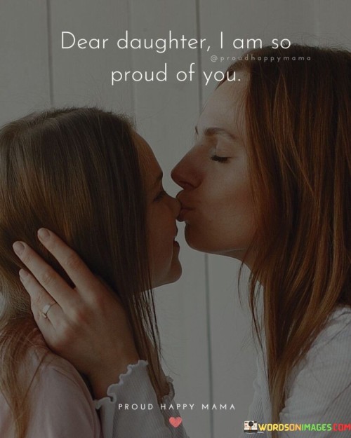 Dear Daughter I Am So Proud Of You Quotes