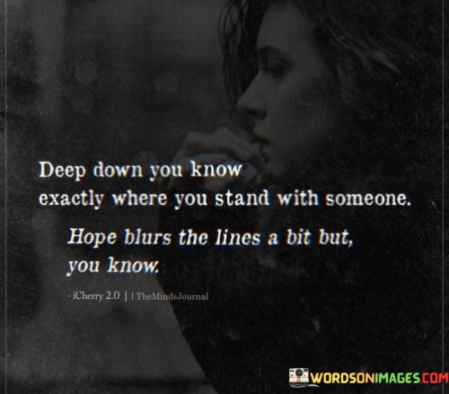Deep Down You Know Exactly Where You Stand With Someone Quotes