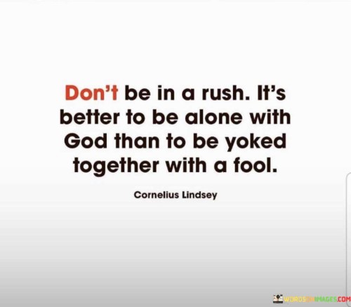 Dont-Be-In-A-Rush-Its-Better-To-Be-Alone-With-God-Than-Quotes.jpeg