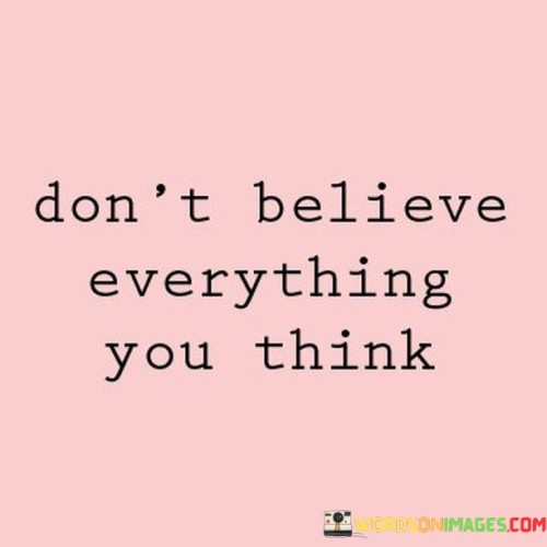 Don't Believe Everything You Think Quotes