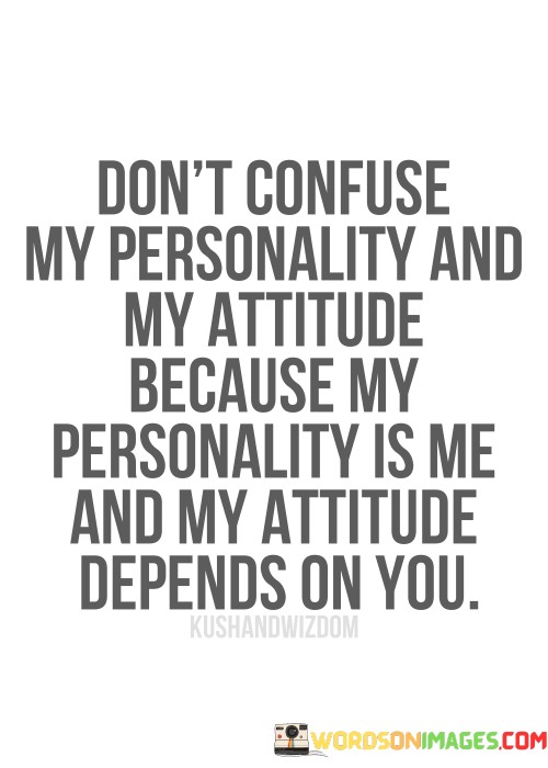 Dont-Confuse-My-Personality-And-My-Attitude-Quotes.jpeg