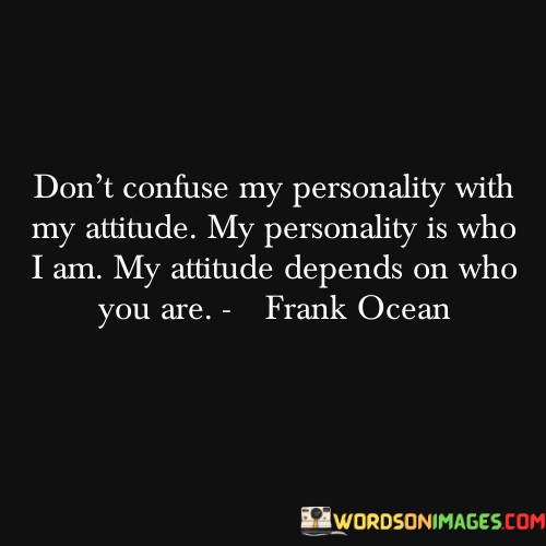 Dont-Confuse-My-Personality-With-My-Attitude-My-Personality-Is-Quotes.jpeg