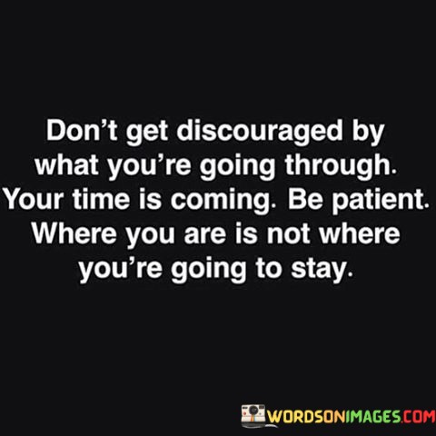 Dont-Get-Discouraged-By-What-Youre-Going-Through-Your-Time-Quotes.jpeg