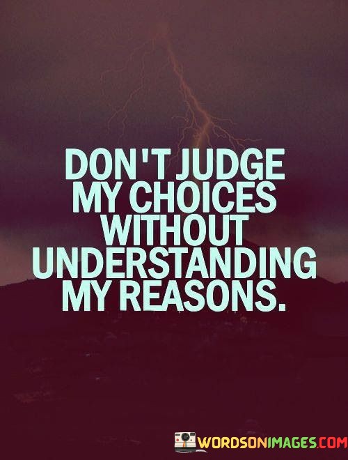 Dont-Judge-My-Choices-Without-Understanding-My-Reasons-Quotes.jpeg