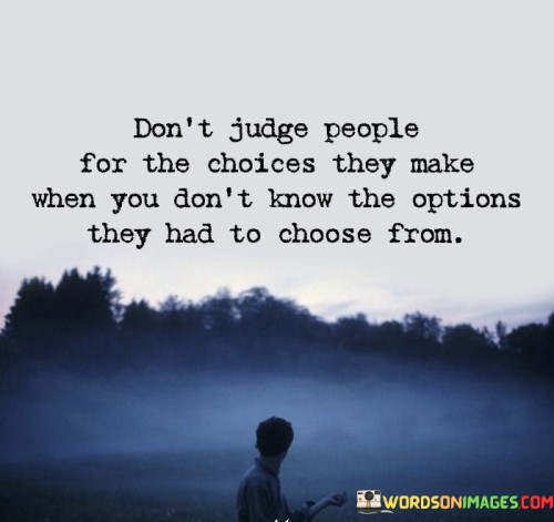 Dont-Judge-People-For-The-Choices-They-Make-When-You-Dont-Quotes.jpeg