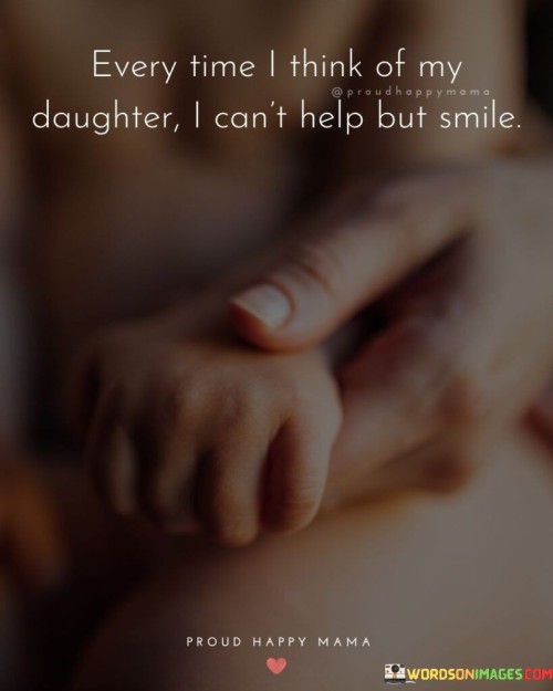 Every Time I Think Of My Daughter I Can't Help But Smile Quotes