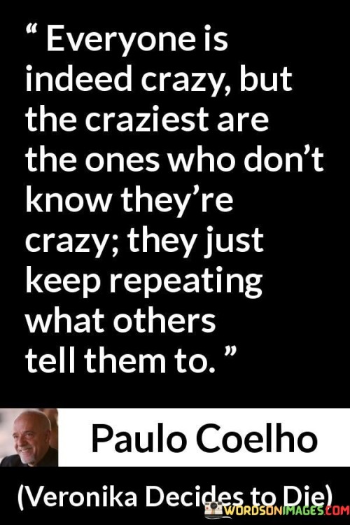 Everyone-Is-Indeed-Crazy-But-The-Craziest-Are-The-Quotes.jpeg