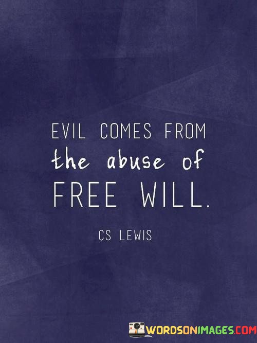 Evil-Comes-From-The-Abuse-Of-Free-Will-Quotes.jpeg