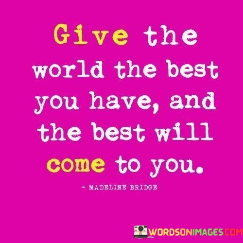 Give-The-World-The-Best-You-Have-And-The-Best-Quotes.jpeg