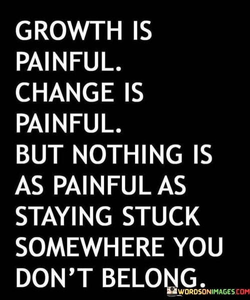 Growth-Is-Painful-Change-Is-Painful-But-Nothing-Is-As-Painful-Quotes.jpeg