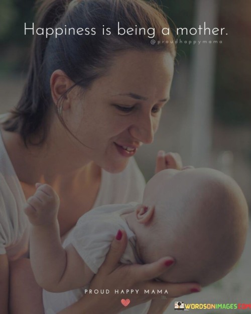 Happiness Is Being A Mother Quotes