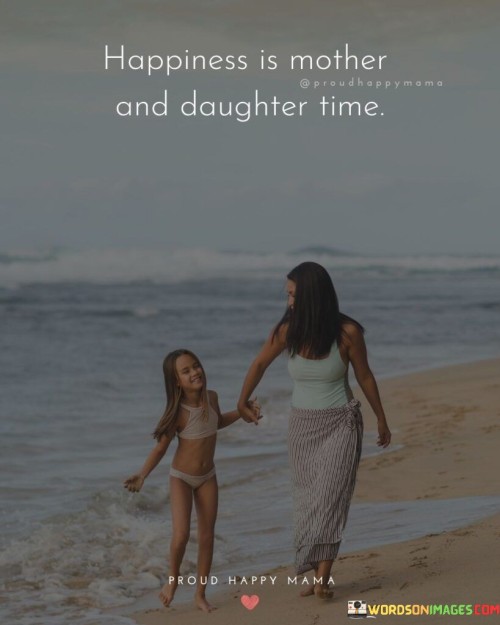 Happiness Is Mother And Daughter Time Quotes