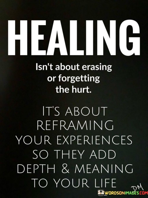 Healing-Isnt-About-Erasing-Or-Forgetting-The-Hurt-Quotes.jpeg