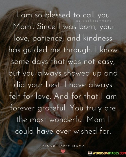 I Am So Blessed To Call You Mom Since I Was Born Quotes