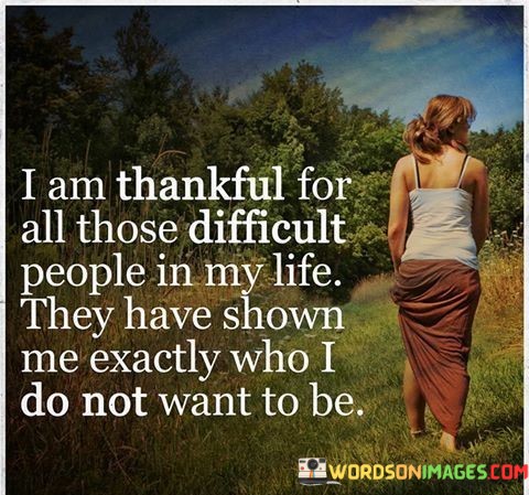 I-Am-Thankful-For-All-Those-Difficult-People-In-My-Quotes.jpeg