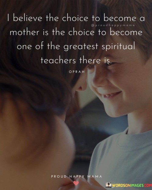 I Believe The Choice To Become A Mother Is The Quotes