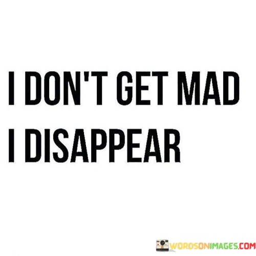 I-Dont-Get-Mad-I-Disappear-Quotes.jpeg