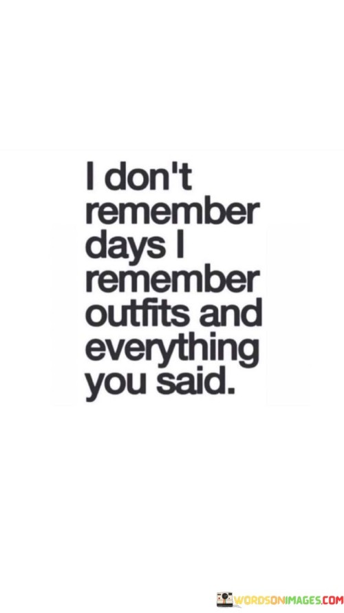 I-Dont-Remember-Days-I-Remember-Outfits-And-Everyting-Quotes.jpeg