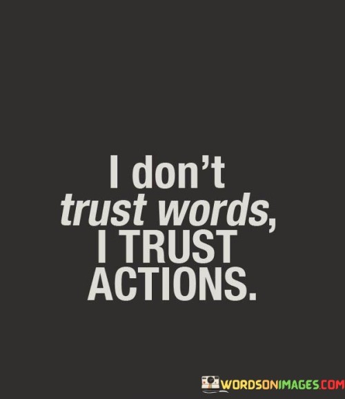 I-Dont-Trust-Words-I-Trust-Actions-Quotes.jpeg