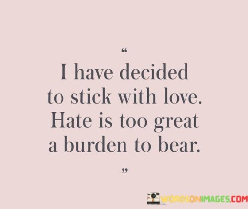I-Have-Decided-To-Stick-With-Love-Hate-Is-Too-Great-Quotes.jpeg