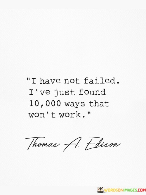 I Have Not Failed I've Just Found Quotes