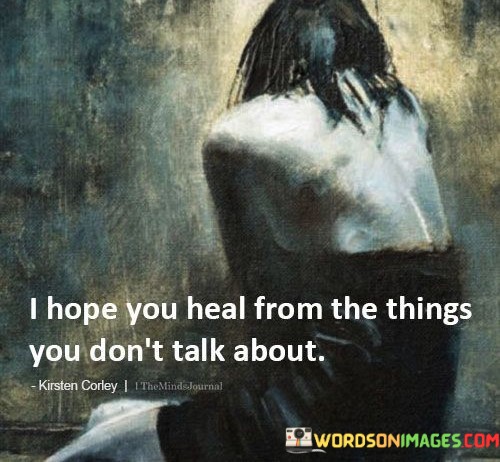 I-Hope-You-Heal-From-The-Things-You-Dont-Talk-About-Quotes.jpeg