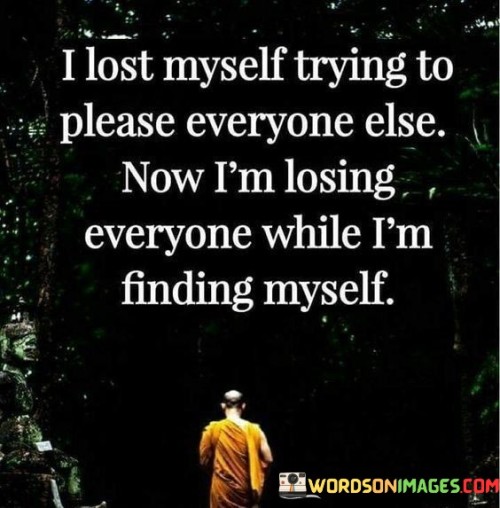 I Lost Myself Trying To Please Everyone Else Now I'm Losing Quotes