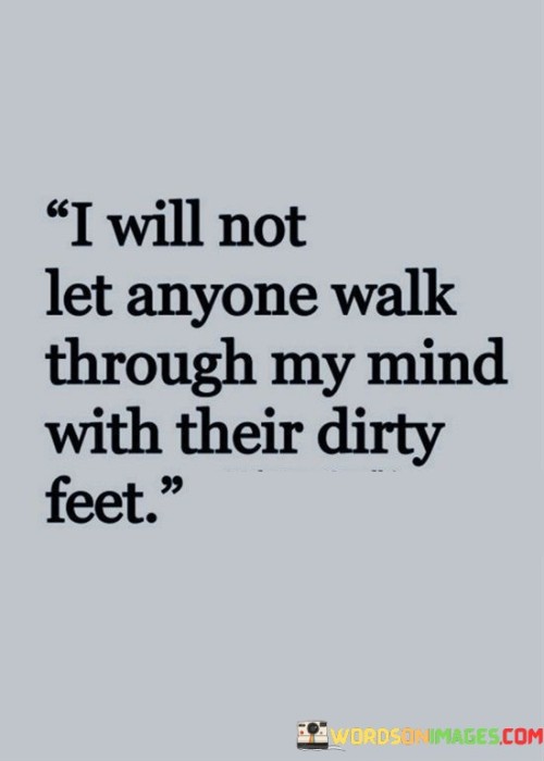 I Will Not Let Anyone Walk Through My Mind With Their Dirty Quotes