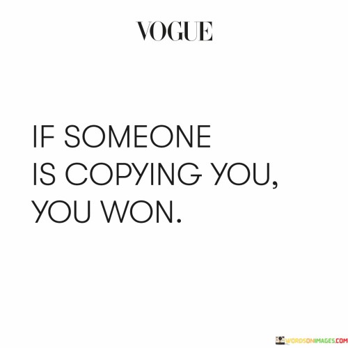 If-Someone-Is-Copying-You-You-Won-Quotes.jpeg