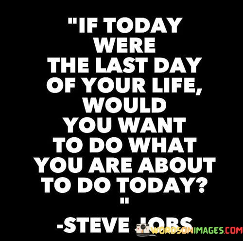 If-Today-Were-The-Last-Day-Of-Our-Life-Would-Quotes.jpeg
