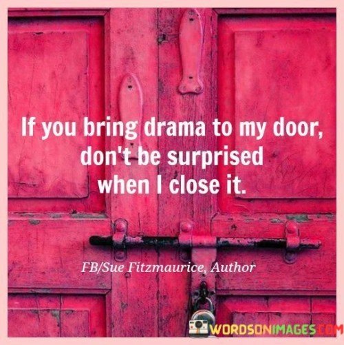 If You Bring Drama To My Door Don't Be Surprised When Quotes