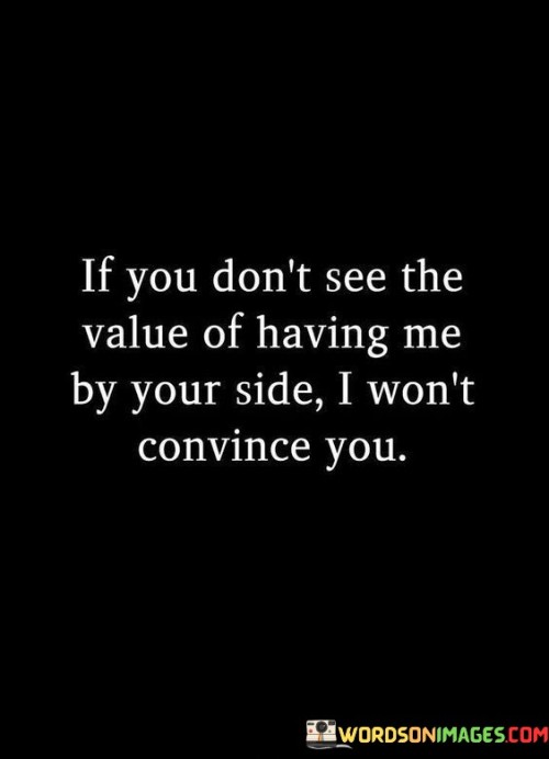 If-You-Dont-See-The-Value-Of-Having-Me-Quotes.jpeg