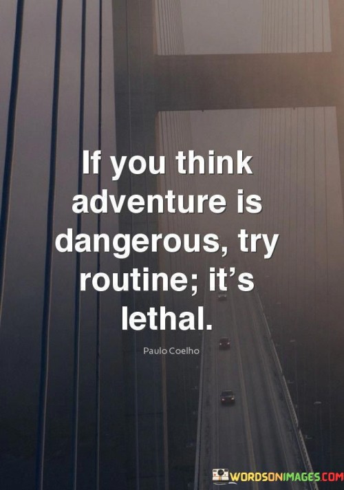 If-You-Think-Adventure-Is-Dangerous-Try-Routine-Its-Lethal-Quotes.jpeg