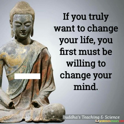 If You Truly Want To Change Your Life You First Must Be Willing Quotes