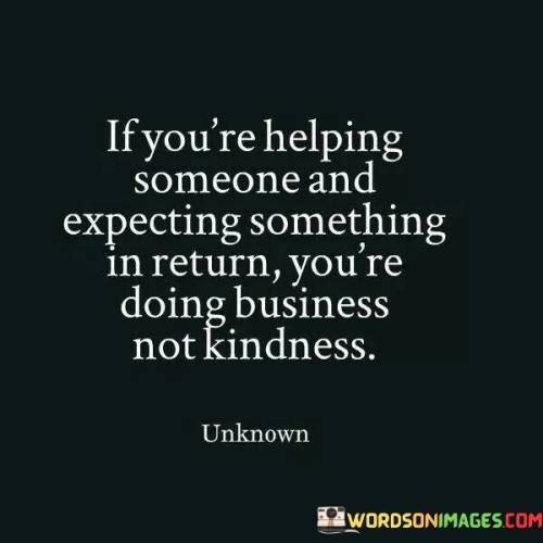 If You're Helping Someone And Expecting Something Quotes