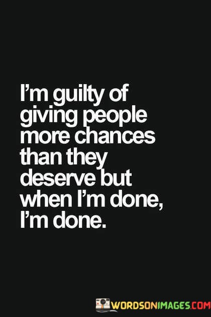 Im-Guilty-Of-Giving-People-More-Chances-Than-They-Quotes.jpeg