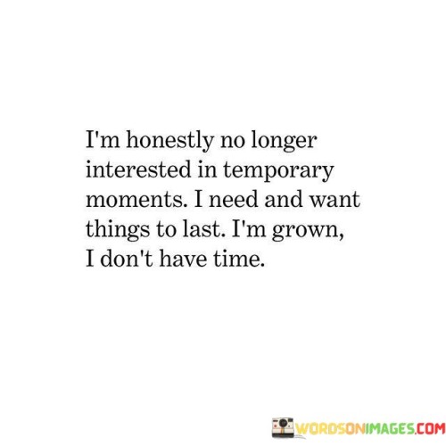 I'm Honestly No Longer Interested In Temporary Moments Quotes