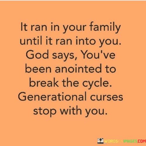 It Ran In Your Family Until It Ran Into You God Says Quotes