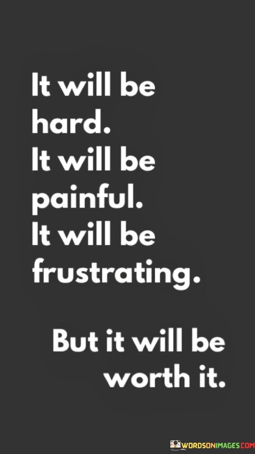 It Will Be Hard It Will Be Painful It Wil Be Quotes