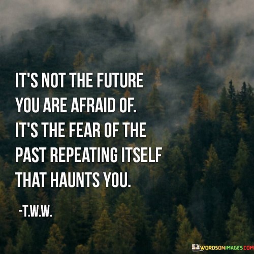 It's Not The Future You Are Afraid Of It's Quotes