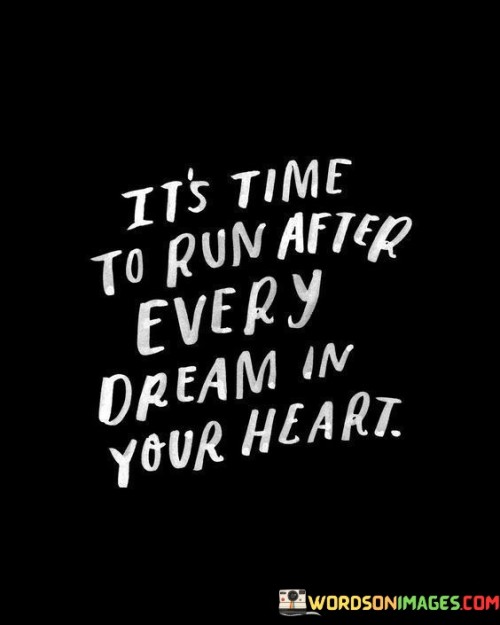 It's Time To Run After Every Dream In Your Quotes