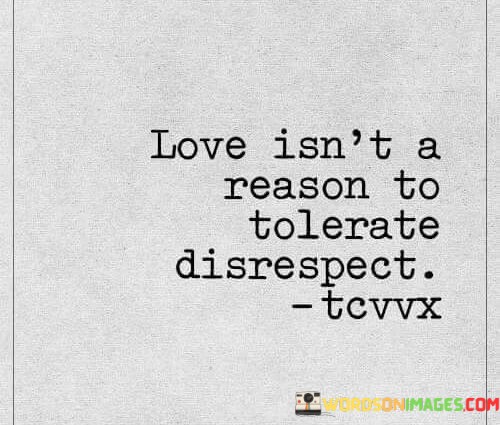 Love-Isnt-A-Reason-To-Tolerate-Disrespect-Quotes.jpeg